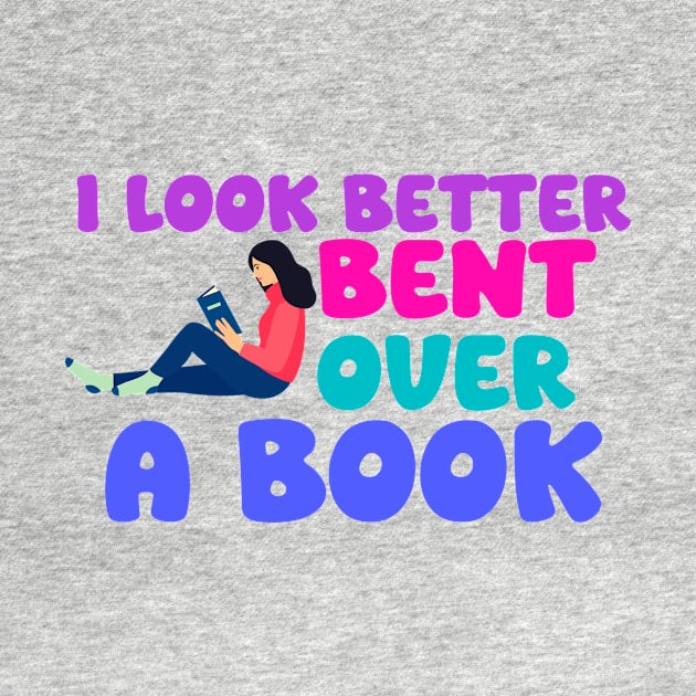 I Look Better Bent Over A Book by ZiaZiaShop